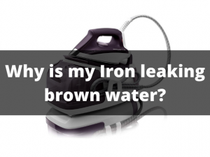 why is my iron leaking brown water